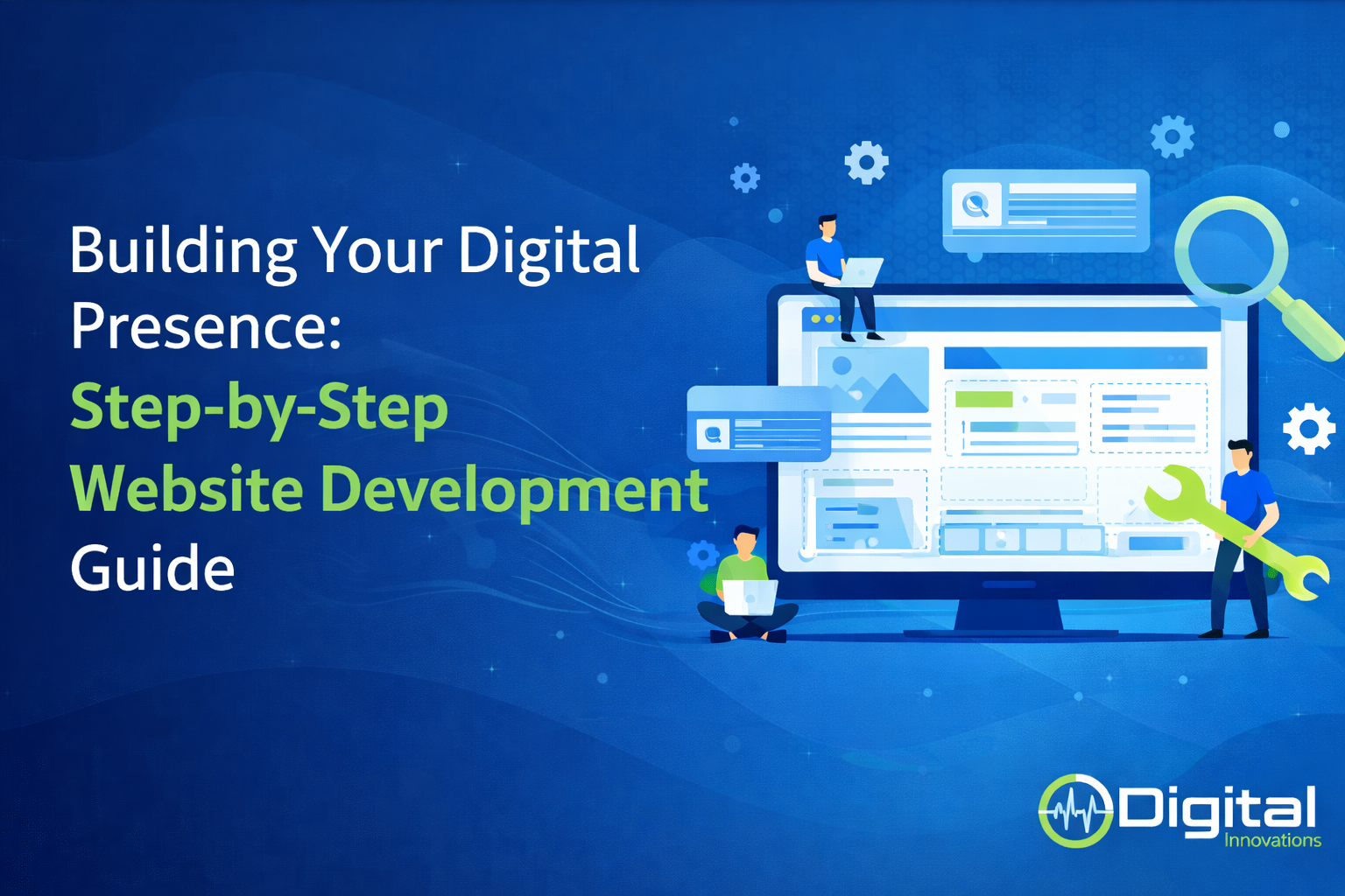 Building Your Digital Presence: A Step-by-Step Guide to Website Development